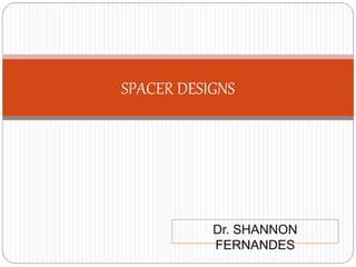 Dr. SHANNON
FERNANDES
SPACER DESIGNS
 