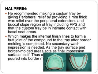 HALPERIN:
 He recommended making a custom tray by
giving Peripheral relief by providing 1 mm thick
wax relief over the pe...