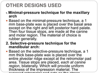 OTHER DESIGNS USED
1. Minimal-pressure technique for the maxillary
arch
 Based on the minimal-pressure technique, a 1
mm ...