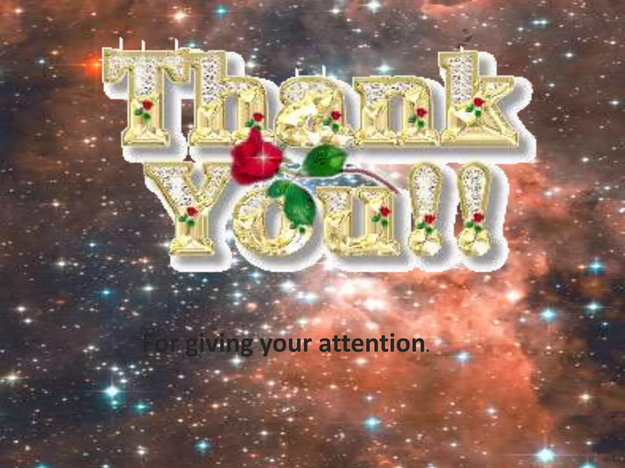 For giving your attention.
 