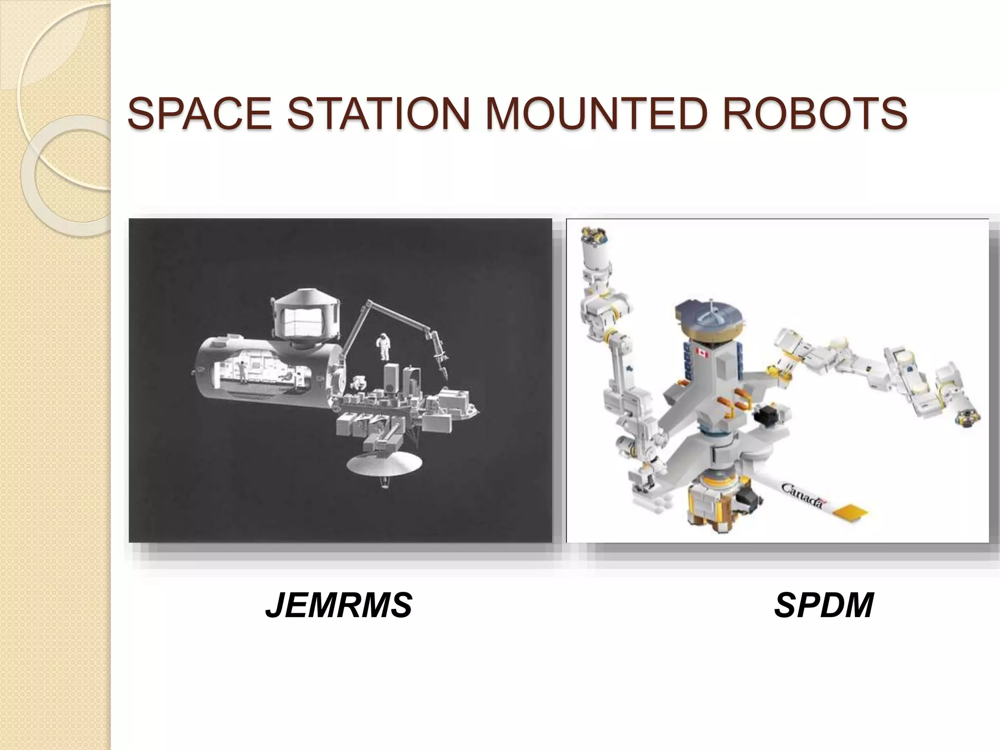 SPACE STATION MOUNTED ROBOTS
JEMRMS SPDM
 