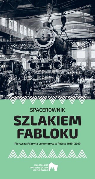 SPACEROWNIK
Pierwsza Fabryka Lokomotyw w Polsce 1919–2019
SZLAKIEM
FABLOKU
 