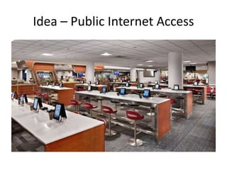 Idea – Public Internet Access
 