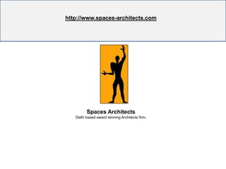 http://www.spaces-architects.com http://www.spaces-architects.com        Spaces Architects Delhi based award winning Architects firm. 