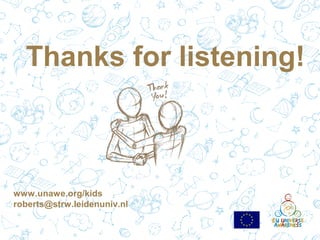 Thanks for listening!

www.unawe.org/kids
roberts@strw.leidenuniv.nl

 