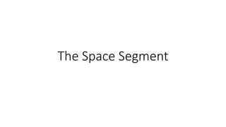 The Space Segment
 