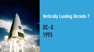 Vertically Landing Rockets ?
DC-X


1993
 