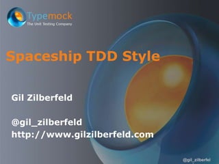 @gil_zilberfeld
Spaceship TDD Style
Gil Zilberfeld
 