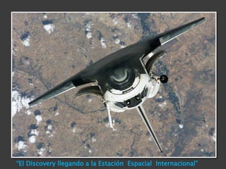 “El Discovery llegando a la Estación  Espacial  Internacional”
