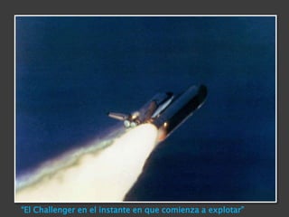 “El Challenger en el instante en que comienza a explotar”