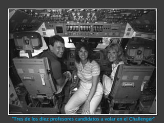 “Tres de los diez profesores candidatos a volar en el Challenger”