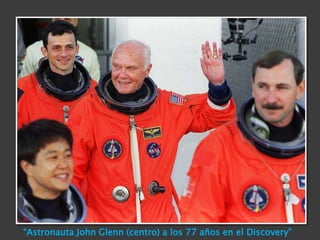 “Astronauta John Glenn (centro) a los 77 años en el Discovery”