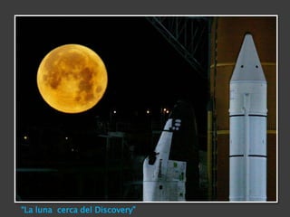 “La luna  cerca del Discovery”