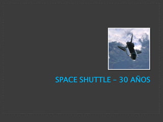 Space Shuttle – 30 Años 