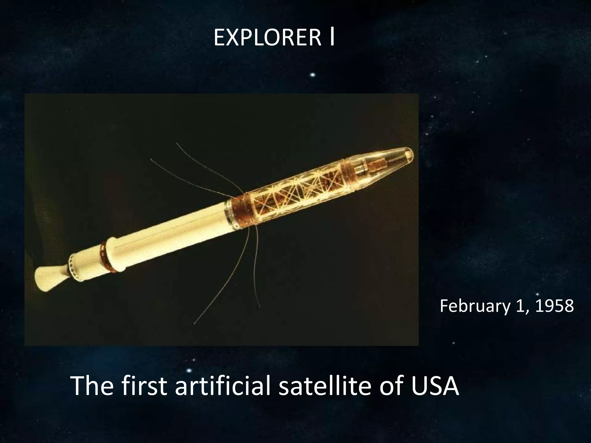 EXPLORER I




                                   February 1, 1958



The first artificial satellite of USA
 
