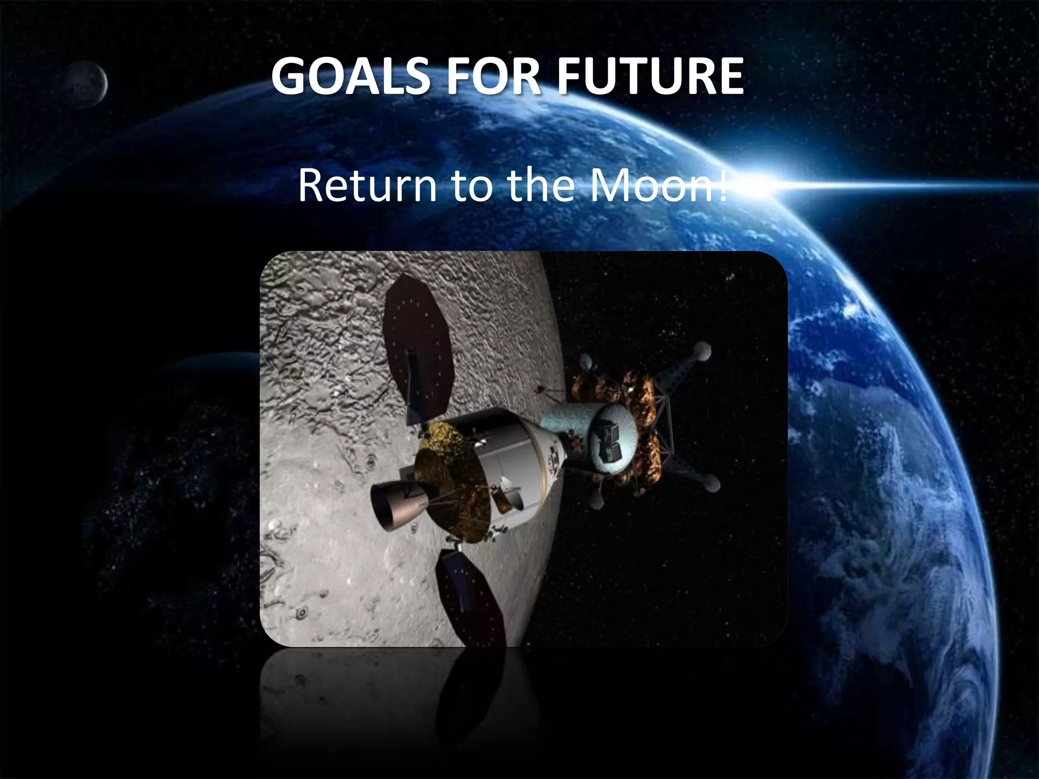 GOALS FOR FUTURE
Return to the Moon!
 