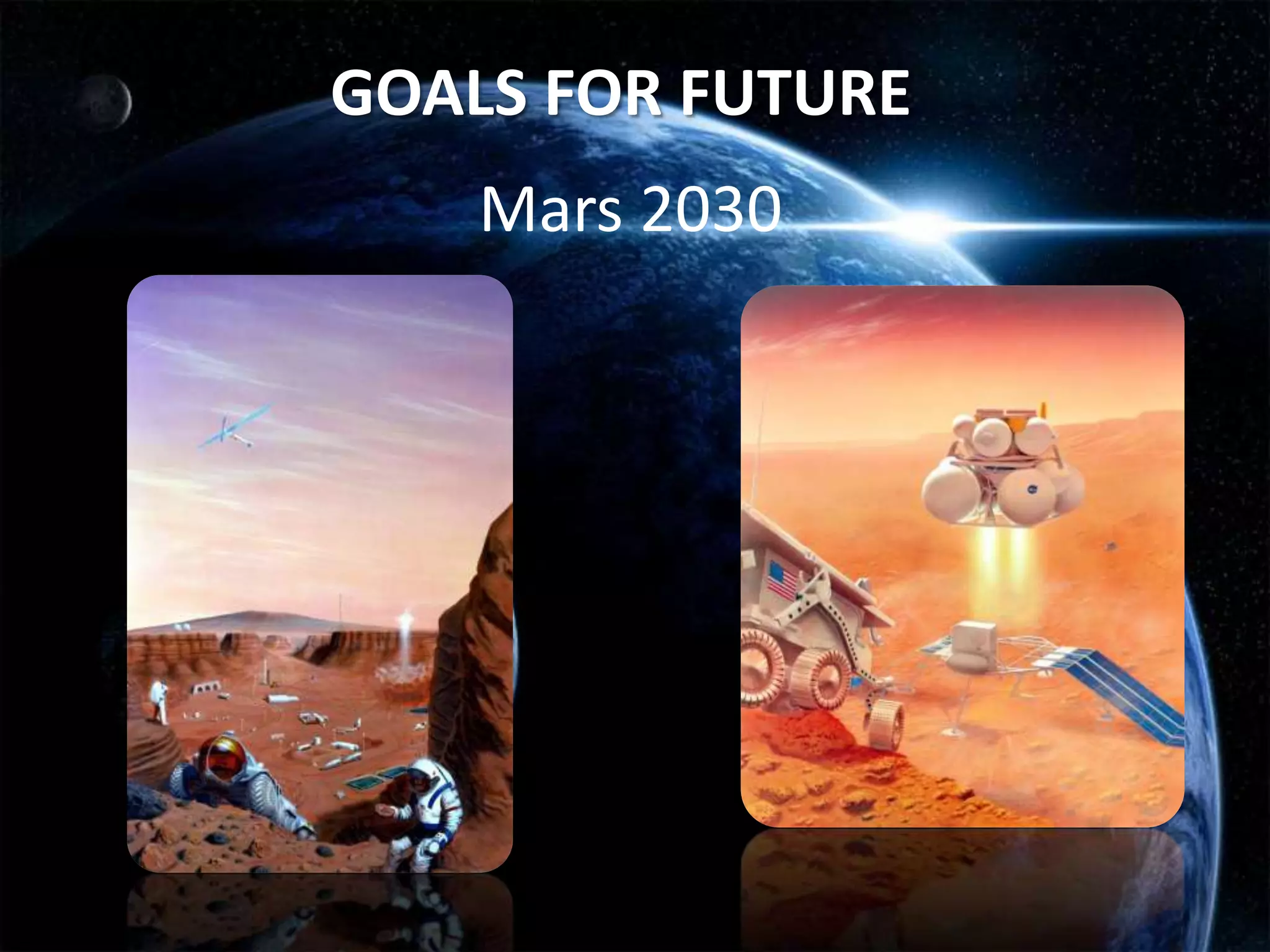 GOALS FOR FUTURE
    Mars 2030
 