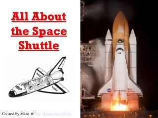 All About
the Space
Shuttle
Created by Marie @ The Homeschool Daily
 