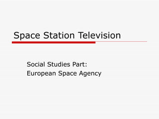 Space Station Television Social Studies Part: European Space Agency 