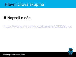 Hlavní cílová skupina

 Napsali o nás:

htttp://www.novinky.cz/kariera/263293-ucte-
 