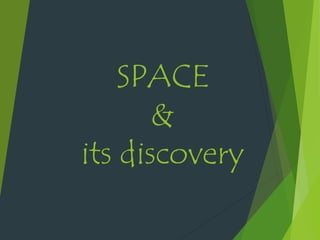 SPACE
&
its discovery
 