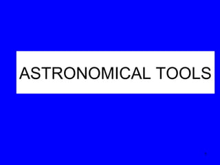 ASTRONOMICAL TOOLS

1

 