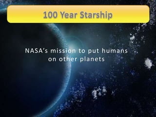 100 Year Starship NASA’s mission to put humans on other planets 