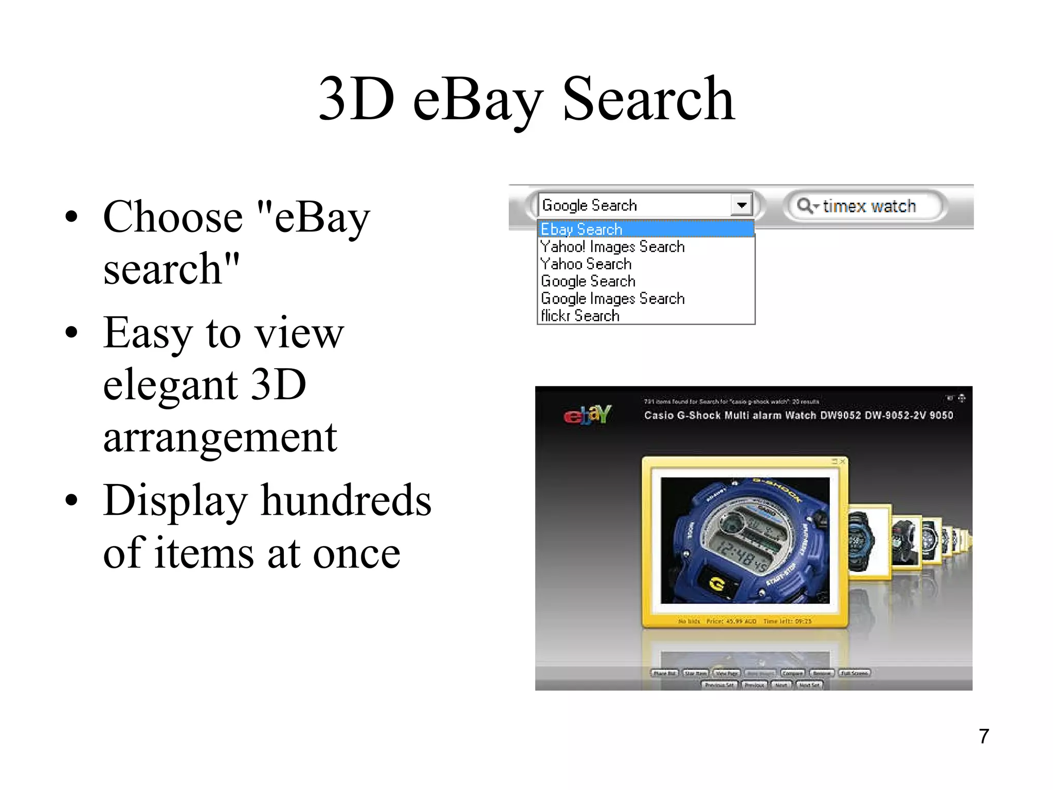 3D eBay Search Choose "eBay search"  Easy to view elegant 3D arrangement  Display hundreds of items at once   