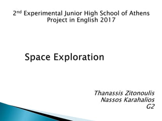 Thanassis Zitonoulis
Nassos Karahalios
G2
2nd Experimental Junior High School of Athens
Project in English 2017
 