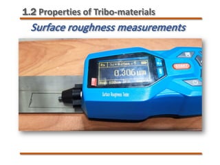 Surface roughness measurements
1.2 Properties of Tribo-materials
 