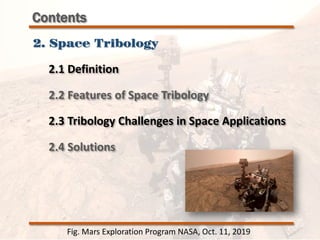 Contents
2. Space Tribology
Fig. Mars Exploration Program NASA, Oct. 11, 2019
2.1 Definition
2.2 Features of Space Tribology
2.3 Tribology Challenges in Space Applications
2.4 Solutions
 