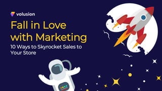 Fall in Love
with Marketing
10 Ways to Skyrocket Sales to
Your Store
 