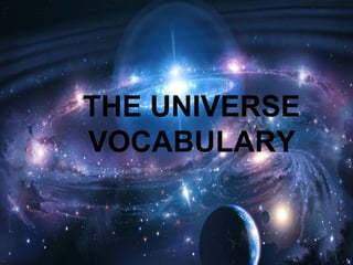 THE UNIVERSE
VOCABULARY

 