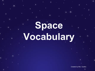 Space
Vocabulary
Created by Mrs. Ceolho
 
