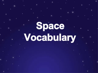 Space
Vocabulary
 