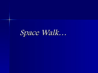 Space Walk… 