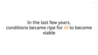 Brand Presentation Template
Amazon Confidential
In the last few years,
conditions became ripe for AI to become
viable
 