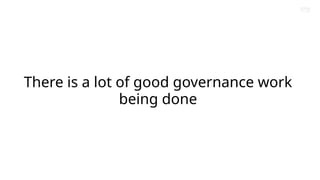 Brand Presentation Template
Amazon Confidential
There is a lot of good governance work
being done
 