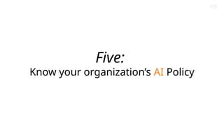 Brand Presentation Template
Amazon Confidential
Five:
Know your organization’s AI Policy
 
