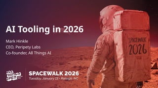 AI Tooling in 2026
Mark Hinkle
CEO, Peripety Labs
Co-founder, All Things AI
 
