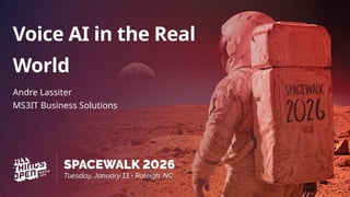 Voice AI in the Real
World
Andre Lassiter
MS3IT Business Solutions
 