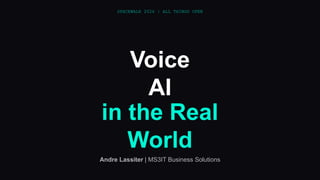 SPACEWALK 2026 | ALL THINGS OPEN
Voice
AI
in the Real
World
Andre Lassiter | MS3IT Business Solutions
 