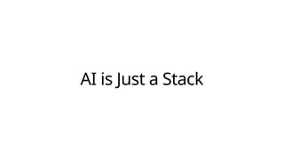 AI is Just a Stack
 