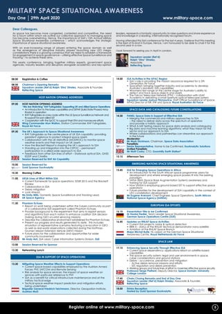Dear Colleagues,
As space has become more congested, contested and competitive, the need
for a forum within which we outline our collective approach to managing space
has become overwhelming. Hence, the importance of SMi’s 15th Annual Military
Space Situational Awareness conference – which acknowledges the strategic
importance of space situational awareness.
With an ever-increasing range of players entering the space domain as well
as the emergence of disruptive industry players launching new LEO mega-
constellations there is a growing consensus that we need to establish a framework
for engagement in space governance – utilising effective Space Surveillance and
Tracking – to achieve these aims.
This yearly conference, bringing together military experts, government space
agencies, industry leaders and disruptors alongside academics and key-opinion
leaders, represents a fantastic opportunity to raise questions and share experience
and knowledge in a leading, internationally recognised forum.
Having attended this SMi conference for the last 4 years, I believe that this meeting
is the best of its kind in Europe. Hence, I am honoured to be able to chair it for the
second year in a row.
I look forward to seeing you in April in London.
Squadron Leader (Ret’d)
Ralph “Dinz” Dinsley,
Associate,
Reflecting Space
Military Space Situational Awareness
Day One 29th April 2020 	 www.military-space.com
08.00	Registration  Coffee
08.50	 Chairman’s Opening Remarks
	Squadron Leader (Ret’d) Ralph ‘Dinz’ Dinsley, Associate  Founder,
Reflecting Space
Host Nation Opening Addresses
09.00 	 HOST NATION OPENING ADDRESS
	“We Are Watching” RAF Fylingdales: Supporting UK and Allied Space Operations
	 •	An introduction to the base capabilities and SSPAR (Solid State Phased Array
Radar) in operation
	 •	RAF Fylingdales as a key node within the US Space Surveillance Network and
its support for pan-allied SST
	 •	Cooperation with the SpOC to support their STM and manoeuvre efforts
	Wing Commander Alun Walton, Station Commander, RAF Fylingdales,
Royal Air Force
09.30	 The UK’s Approach to Space Situational Awareness
	 •	RAF Fylingdales as the centre-piece of UK SSA capability: providing
persistent vigilance to protect integral space assets
	 •	Collaboration with the UK Metoffice (MOSWOC) to monitor space
weather events and their impact on UK assets
	 •	How the Blackett Report is shaping the UK’s approach to SSA
	 •	Standing up and integration into the CSPOC – permanent
participation in a allied-wide approach to SSA
	 •	Feedback from other SSA lines of effort – Starbrook optical SSA, GNSS
EDDP and CAMRa
	 Session Reserved for RAF Air Capability
10.00	 Session Reserved for
	 Gold Sponsor ExoAnalytic
10.30	 Morning Coffee
11.00	UKSA Lines of Effort Within SSA
	 •	Current framework for space operations: SDSR 2015 and the Blackett
Review
	 •	Collaboration in SSA
	 •	Debris mitigation
	 •	Look Ahead
	Ms Emily Mills, Domestic Space Surveillance and Tracking Lead,
UK Space Agency
11.30	 Phantom Echoes
	 •	Report on work being undertaken within the 5-eyes community as part
of a collaborative SSA experiment called Phantom Echoes
	 •	Provide background to the experiment that aims to exploit sensors
and algorithms from each nation to enhance coalition SSA decision
making during GEO on-orbit servicing missions
	 •	Describe the collaborative environment established for Phantom Echoes
	 •	Present our progress and results generated to date. This includes
simulation of representative scenarios featuring a re-location in GEO
as well as real-world observations collected during the Northrop-
Grumen Mission Extension Vehicle (MEV) mission
	 •	Future plans for the collaboration and opportunities for wider
community involvement
	 Mr Andy Ash, SSA Lead, Cyber Information Systems Division, Dstl
12.00	 Session Reserved for Sponsor
12.30 	Networking Lunch
SSA in Support of Space Operations
13.30 	 Mitigating Space Weather Effects to Support Operations
	 •	Current space-based capabilities employed by the Austrian Armed
Forces: PNT, SATCOM and Remote Sensing
	 •	Risk analysis for space services: the impact of space weather on
services with particular reference to PNT
	 •	SSA as a benefit for critical infrastructure maintenance and at the
military tactical edge
	 •	Tactical space weather impact prediction and mitigation efforts
being undertaken
	Brigadier General Friedrich Teichmann, Director, Geospation Institute,
Austrian MoD
14.00	 SSA Activities in the APAC Region
	 •	SSA’s role in providing the mission assurance required for a 5th
Generation Air Force
	 •	SpaceFest: bringing together industry and academia to develop
Australia’s domestic SSA capabilities
	 •	Woomera test range at the centre stage for Australia’s ability to
detect and track space objects and assets
	 •	The Falcon Telescope Network (FTN) – collaboration with USAF
Academy in delivering a small aperture optical telescope system
	Squadron Leader Joshua Fitzmaurice, Staff Officer Surveillance of Space,
AFHQ Director of ISR, EW and Space, Royal Australian Air Force
Space Data and Cataloging Future Constellations
14.30	 PANEL: Space Data in Support of Effective SSA
	 •	Merging the commercial and military approaches to SSA
– the need to deliver data across the spectrum of operators
and provide a holistic approach
	 •	What A-SAT testing means for space data analysis and cataloguing
	 •	Big data and machine learning algorithms: what they mean for the
sector and our approach to SSA
	 •	Where collaborations and partnerships can streamline our approach
in the future
	Moderator:
	 Mr Mark Dickinson, Chairman, Space Data Association
	Panellists:
	 Senior Representative, Name to be Confirmed, ExoAnalytic Solutions
	Invited Panellists:
	 Mr Matt Cosby, CTO, Goonhilly Earth Station*
15.15	Afternoon Tea
Emerging Nations Space Situational Awareness
15.45	 SSA for Emerging Space Operations in Africa
	 •	An introduction to the South African space programme: plans for
development and where emerging space powers fit into the existing
paradigm
	 •	SATSA SBAS (Space Base Augmentation System) awareness and
training for SSA support
	 •	How SANSA is employing ground-based SST to support effective space
operations
	 •	Future priorities for the development of SSA capability in the context of
LEO constellation development
	Mr Eugene Avenant, Chief Engineer, Space Operations, South African
National Space Agency (SANSA)
European SSA Efforts
16.15	 Presentation Title to be Confirmed
	Dr Hauke Fiedler, Team Leader Space Situational Awareness,
German Space Operations Centre (DLR)
16.45	Updates on RNLAF Space Activities
	 •	Current SSA projects: radar  optical detection
	 •	BRIK-II – status of the RNLAF technical demonstrator nano-satellite
	 •	Ambition of the RNLAF Space Branch
	 Major Michel Bulte, NL Liaison at the German Space Situational
Awareness Centre, Royal Netherlands Air Force
Space Law
17.15	Enhancing Space Security Through Effective SSA
	 •	Current space dependency: applications reliant on satellite-based
capabilities
	 •	The space security system: legal and user environments in space,
cyber considerations and ground stations
	 •	Debris – occurrence, prevention and mitigation
		 -	 Active debris removal missions and efforts
		 -	 SST, regulation and debris prevention
	 •	Working groups and future lines of effort to maximise effective space security
	 Professsor Serge Plattard, Deputy Director, Space Domain, University
College London
17.45	 Chairs Closing Remarks and End of Day One
	 Squadron Leader (Ret’d) Ralph Dinsley, Associate  Founder,
Reflecting Space
18.00 	 Drinks Reception
	Hosted by Gold Sponsor ExoAnalytic
Register online call +44 (0)20 7827 6000 or fax your registration form to +44 (0)20 7827 6001Register online at www.military-space.com 5
 