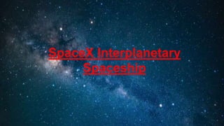 SpaceX Interplanetary
Spaceship
 