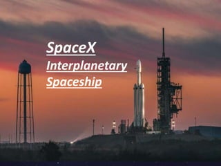 SpaceX
Interplanetary
Spaceship
 