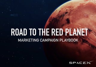 ROAD TO THE RED PLANET
MARKETING CAMPAIGN PLAYBOOK
 