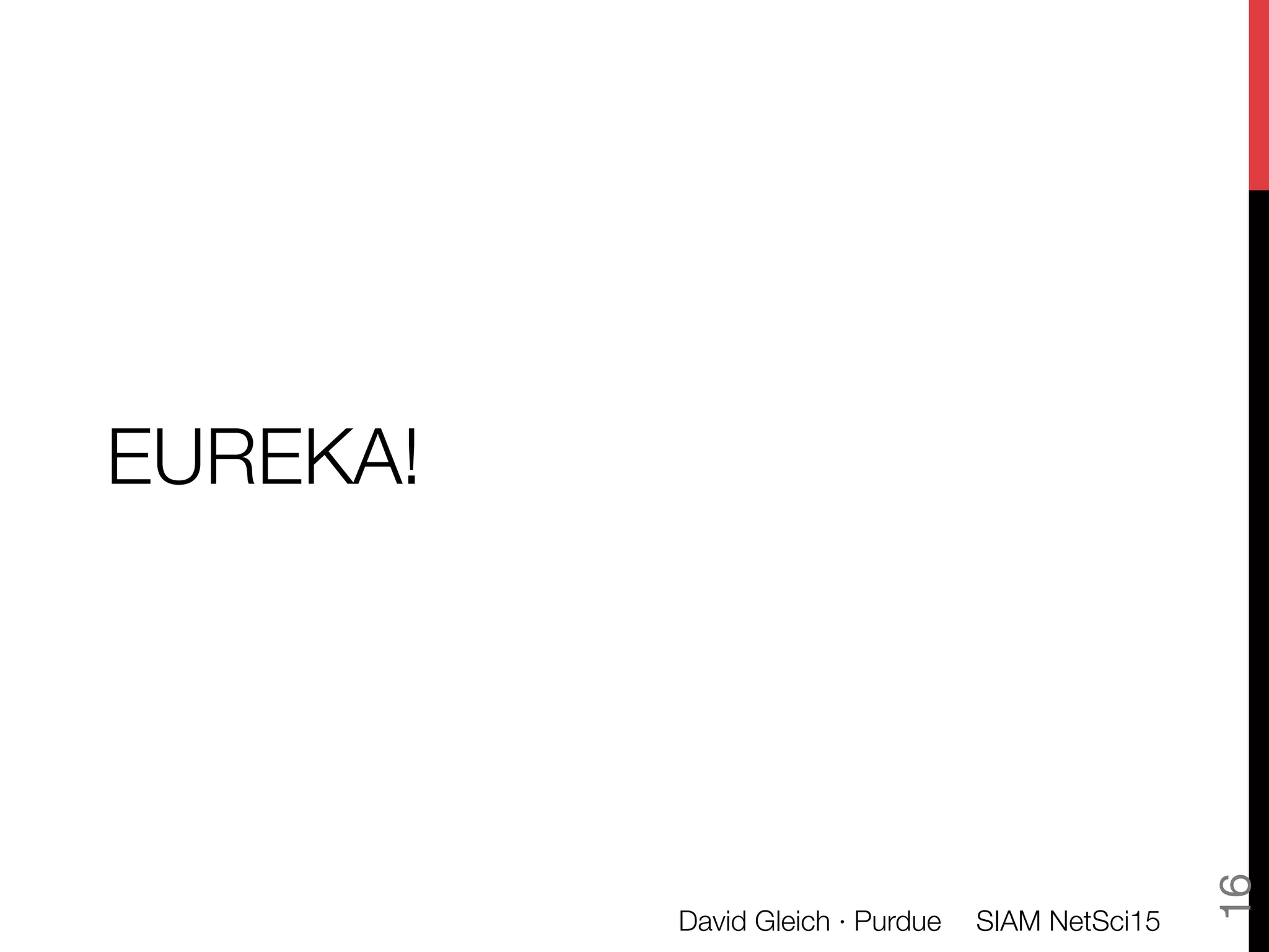 EUREKA!
SIAM NetSci15
David Gleich · Purdue
16
 