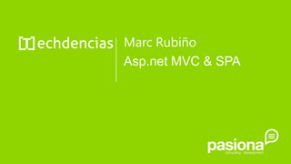 Marc Rubiño
Asp.net MVC & SPA

 