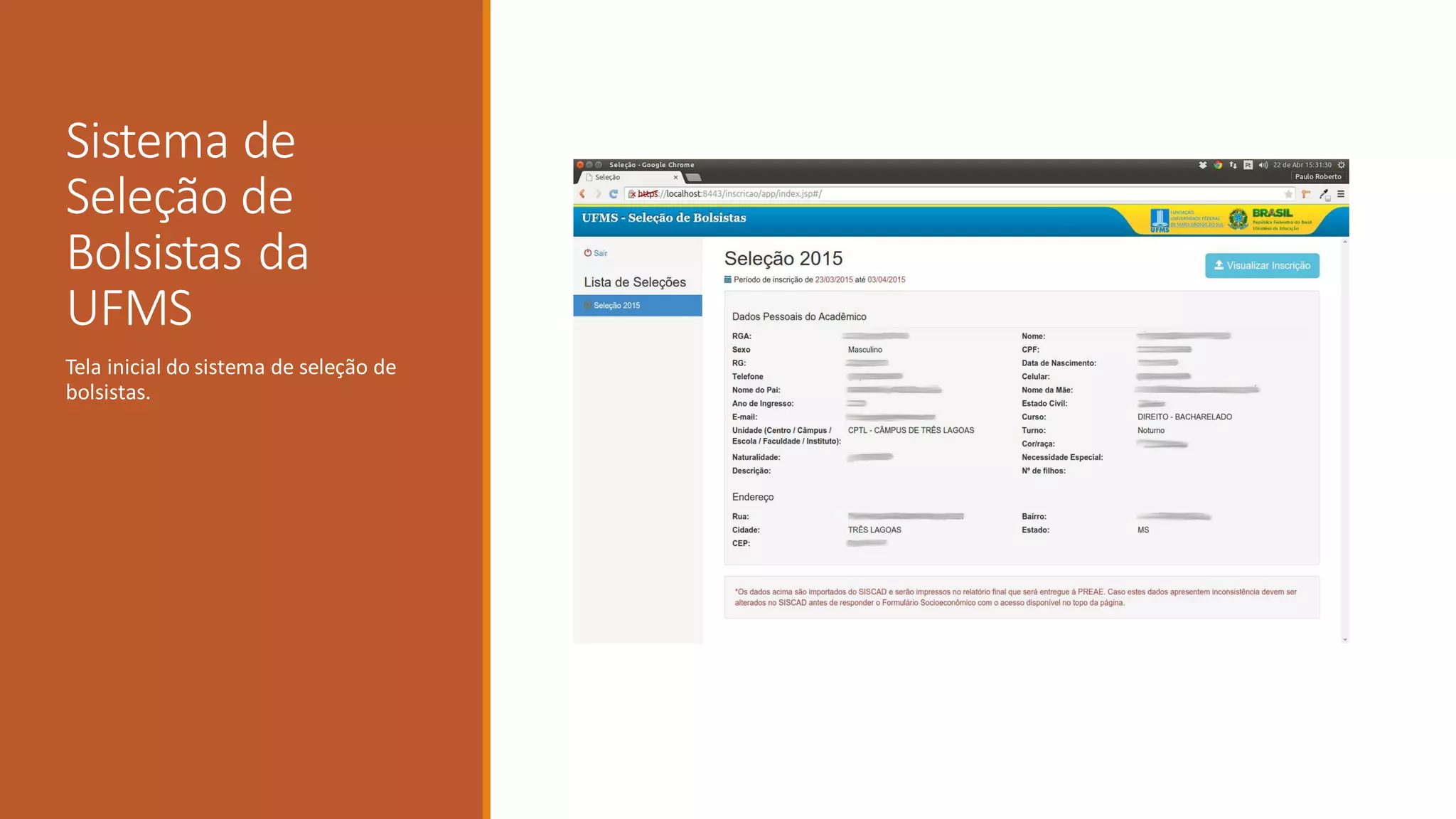 Sistema de
Seleção de
Bolsistas da
UFMS
Tela inicial do sistema de seleção de
bolsistas.